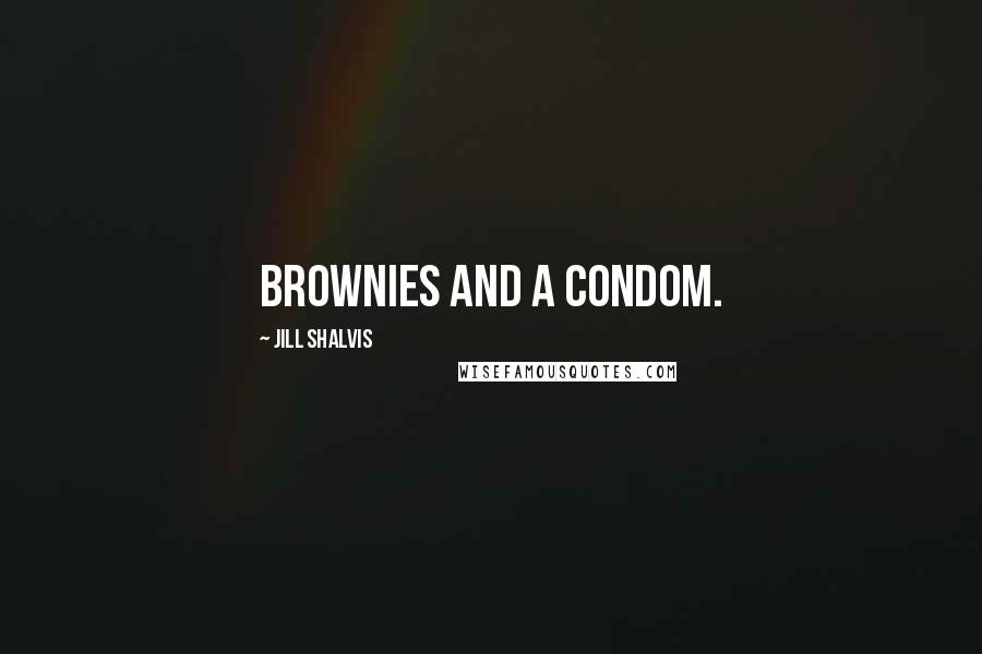 Jill Shalvis Quotes: Brownies and a condom.