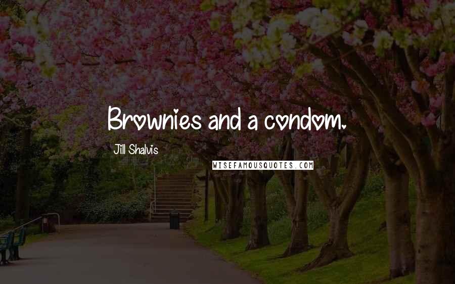 Jill Shalvis Quotes: Brownies and a condom.