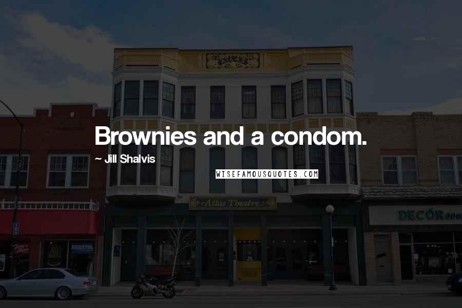 Jill Shalvis Quotes: Brownies and a condom.