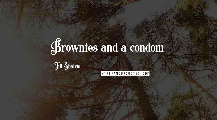 Jill Shalvis Quotes: Brownies and a condom.