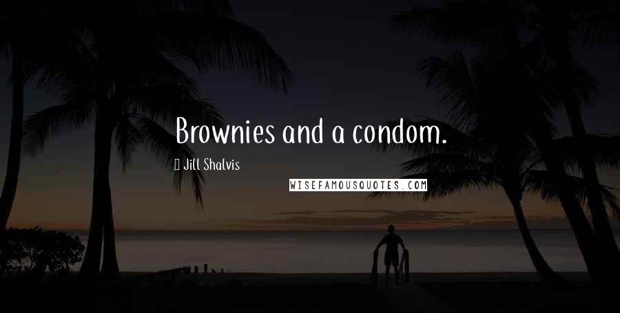 Jill Shalvis Quotes: Brownies and a condom.