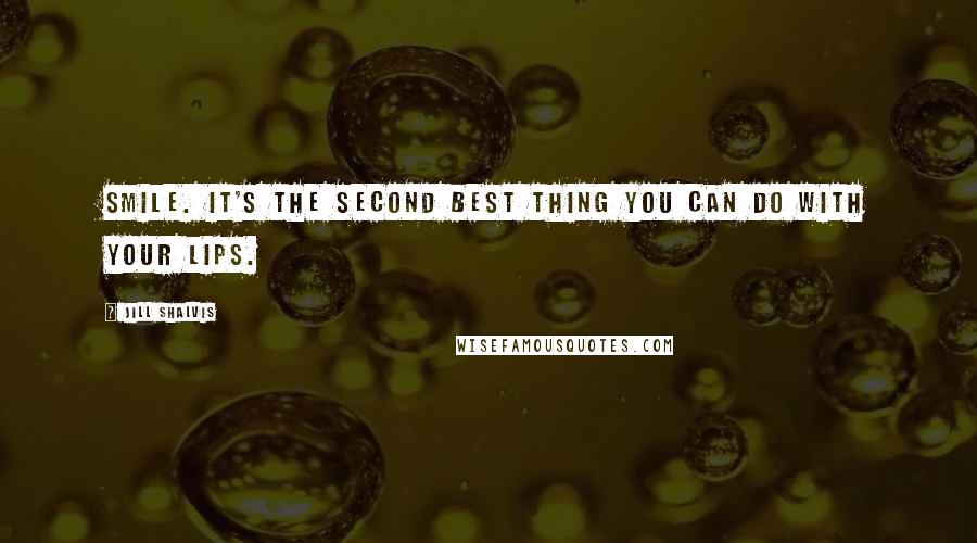 Jill Shalvis Quotes: Smile. it's the second best thing you can do with your lips.