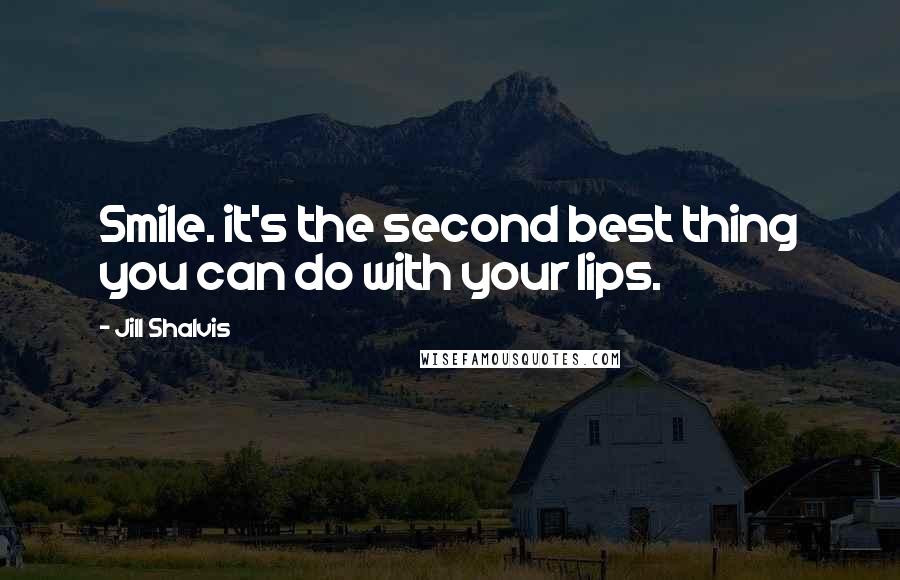 Jill Shalvis Quotes: Smile. it's the second best thing you can do with your lips.