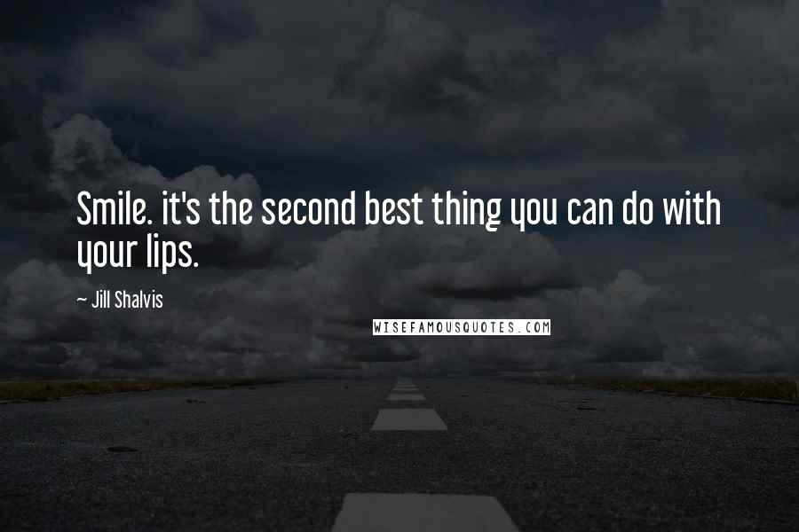 Jill Shalvis Quotes: Smile. it's the second best thing you can do with your lips.