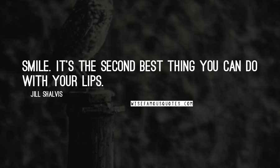 Jill Shalvis Quotes: Smile. it's the second best thing you can do with your lips.