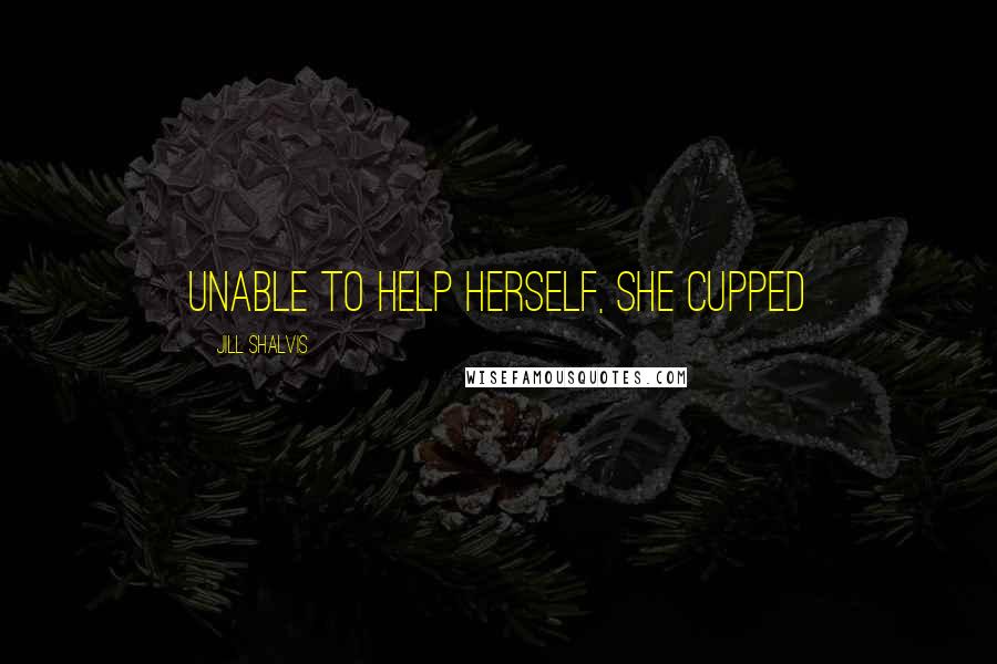 Jill Shalvis Quotes: Unable to help herself, she cupped