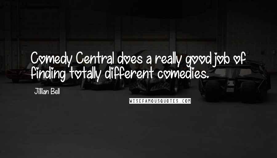 Jillian Bell Quotes: Comedy Central does a really good job of finding totally different comedies.