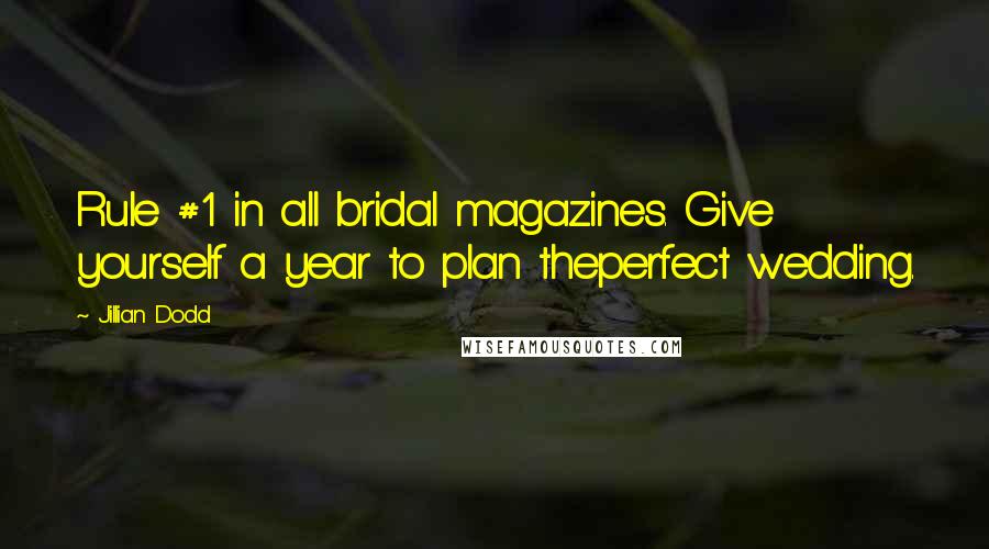 Jillian Dodd Quotes: Rule #1 in all bridal magazines. Give yourself a year to plan theperfect wedding.