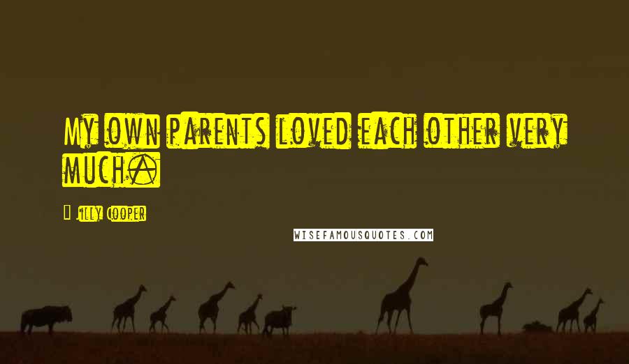 Jilly Cooper Quotes: My own parents loved each other very much.