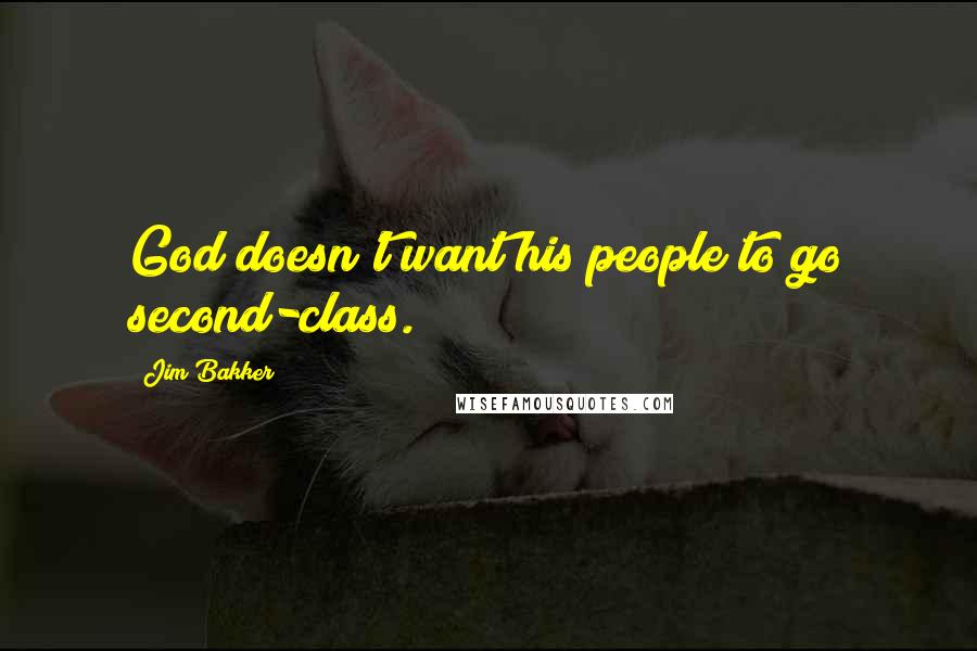 Jim Bakker Quotes: God doesn't want his people to go second-class.