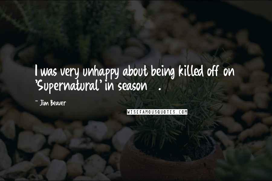 Jim Beaver Quotes: I was very unhappy about being killed off on 'Supernatural' in season 7.