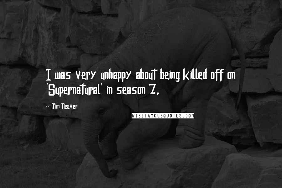 Jim Beaver Quotes: I was very unhappy about being killed off on 'Supernatural' in season 7.