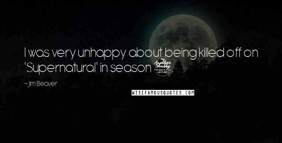 Jim Beaver Quotes: I was very unhappy about being killed off on 'Supernatural' in season 7.