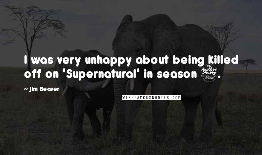 Jim Beaver Quotes: I was very unhappy about being killed off on 'Supernatural' in season 7.