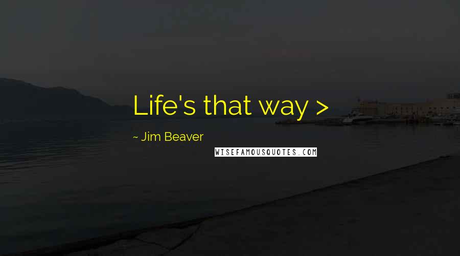 Jim Beaver Quotes: Life's that way >