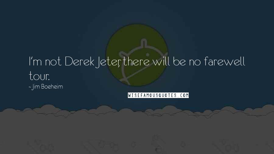 Jim Boeheim Quotes: I'm not Derek Jeter, there will be no farewell tour.
