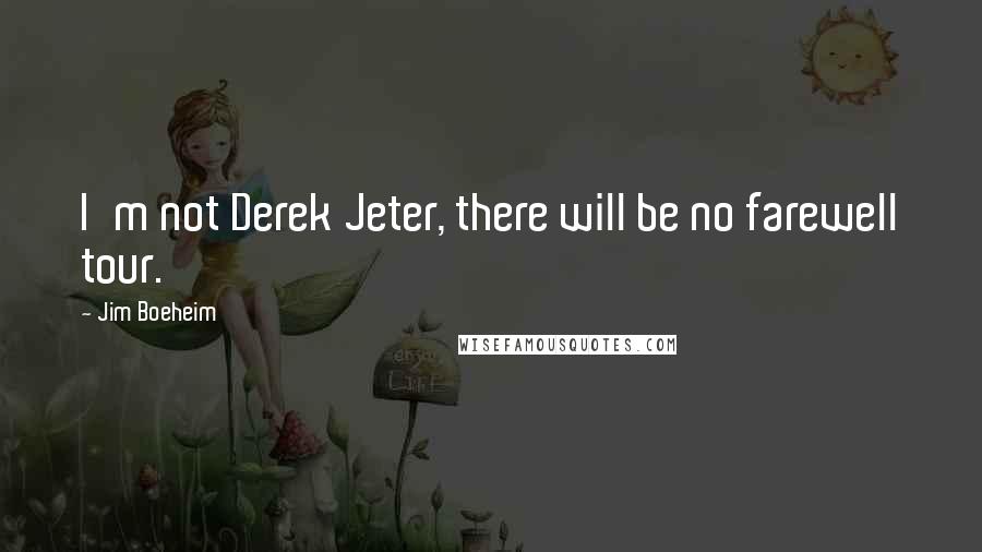 Jim Boeheim Quotes: I'm not Derek Jeter, there will be no farewell tour.