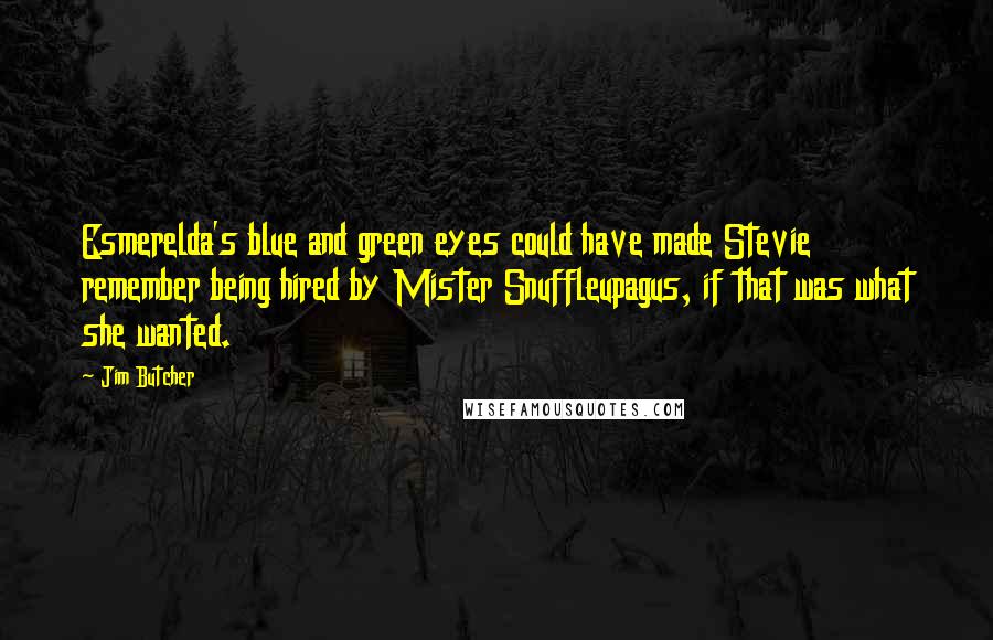 Jim Butcher Quotes: Esmerelda's blue and green eyes could have made Stevie remember being hired by Mister Snuffleupagus, if that was what she wanted.