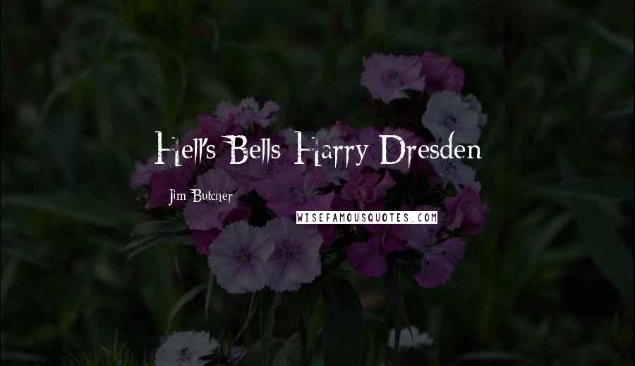 Jim Butcher Quotes: Hell's Bells-Harry Dresden