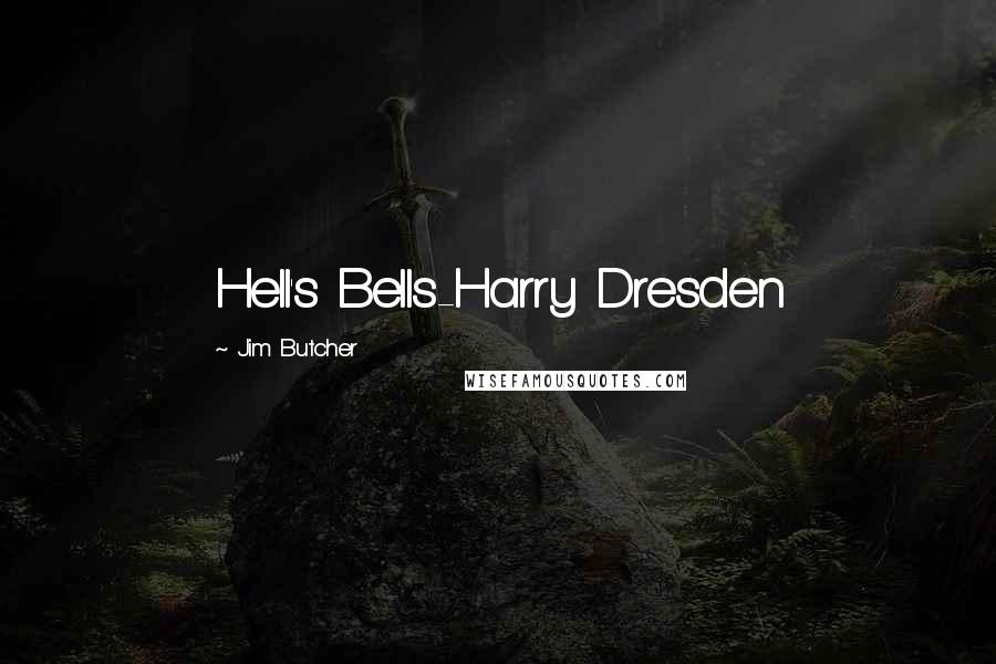 Jim Butcher Quotes: Hell's Bells-Harry Dresden