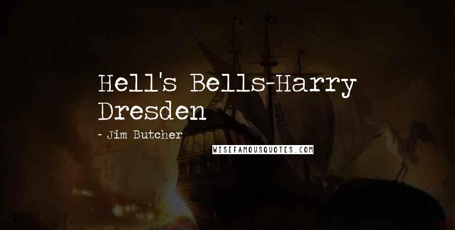 Jim Butcher Quotes: Hell's Bells-Harry Dresden