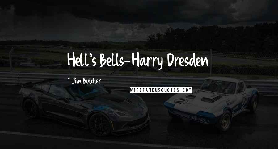 Jim Butcher Quotes: Hell's Bells-Harry Dresden