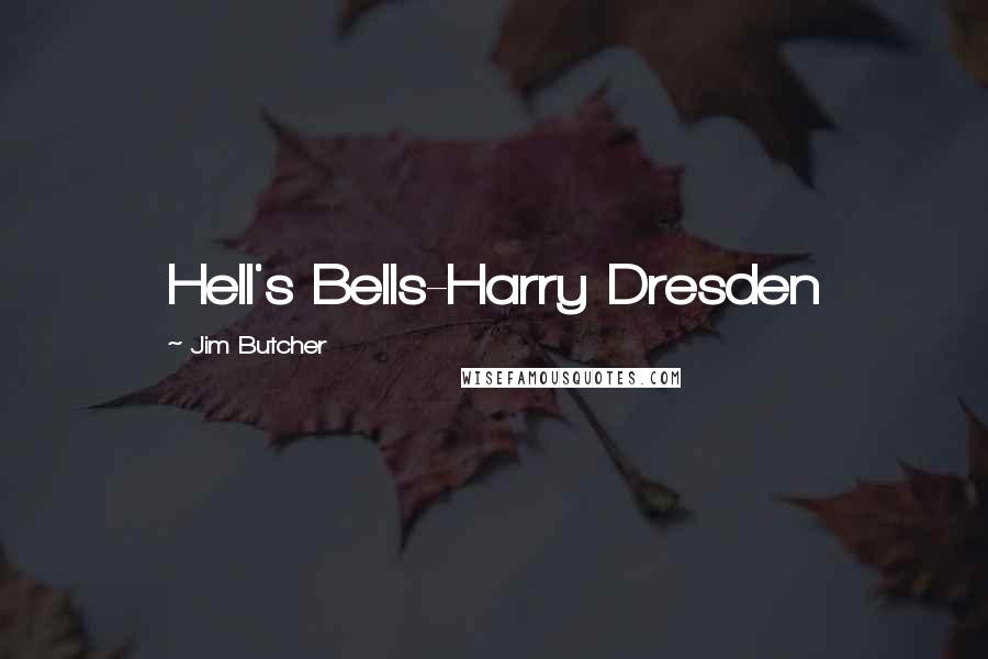 Jim Butcher Quotes: Hell's Bells-Harry Dresden