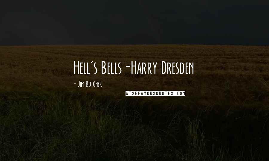 Jim Butcher Quotes: Hell's Bells-Harry Dresden