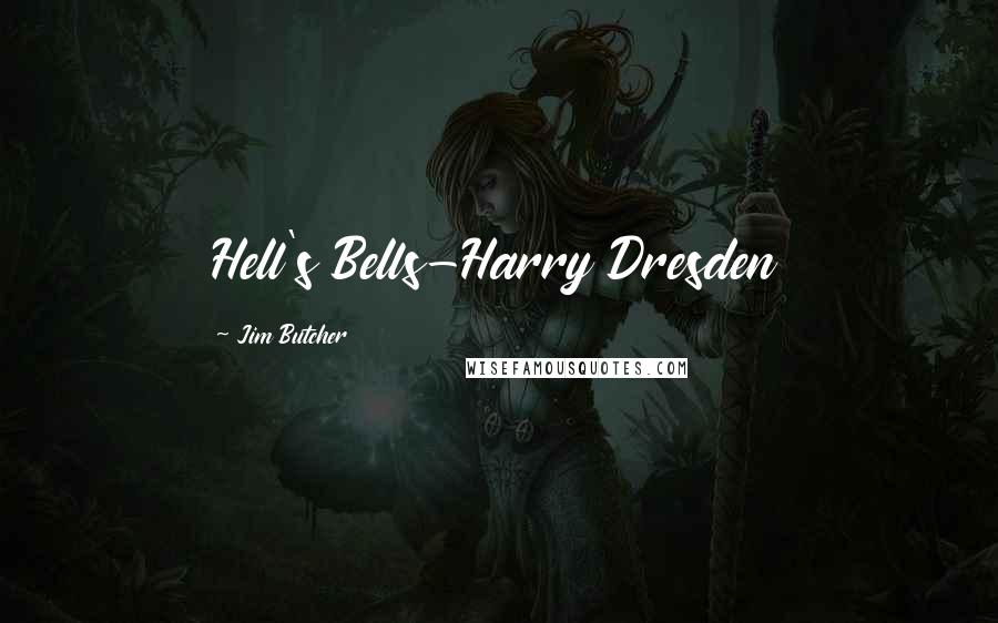 Jim Butcher Quotes: Hell's Bells-Harry Dresden