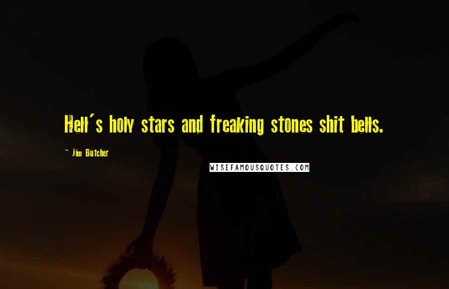 Jim Butcher Quotes: Hell's holy stars and freaking stones shit bells.