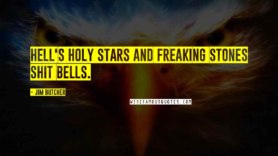 Jim Butcher Quotes: Hell's holy stars and freaking stones shit bells.