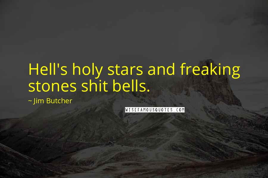 Jim Butcher Quotes: Hell's holy stars and freaking stones shit bells.