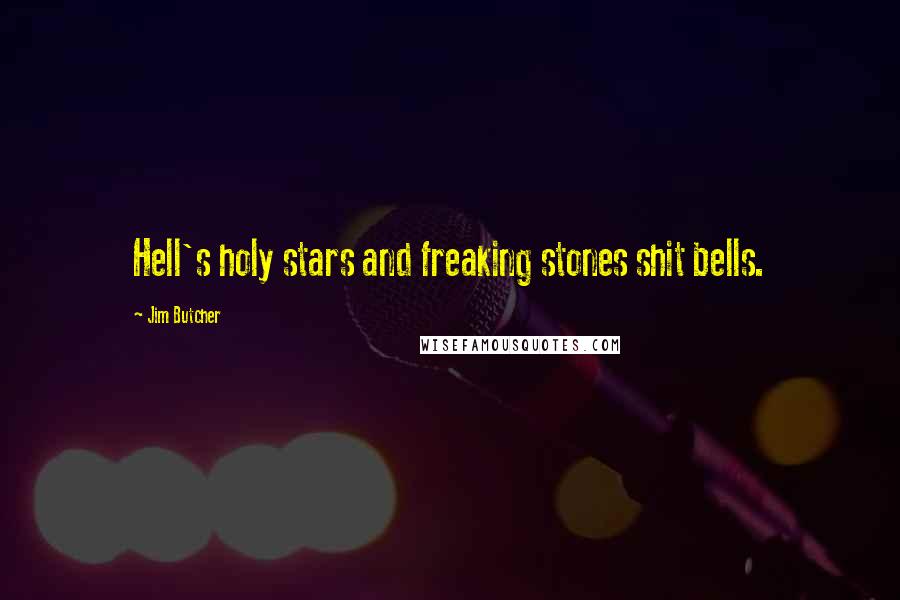 Jim Butcher Quotes: Hell's holy stars and freaking stones shit bells.