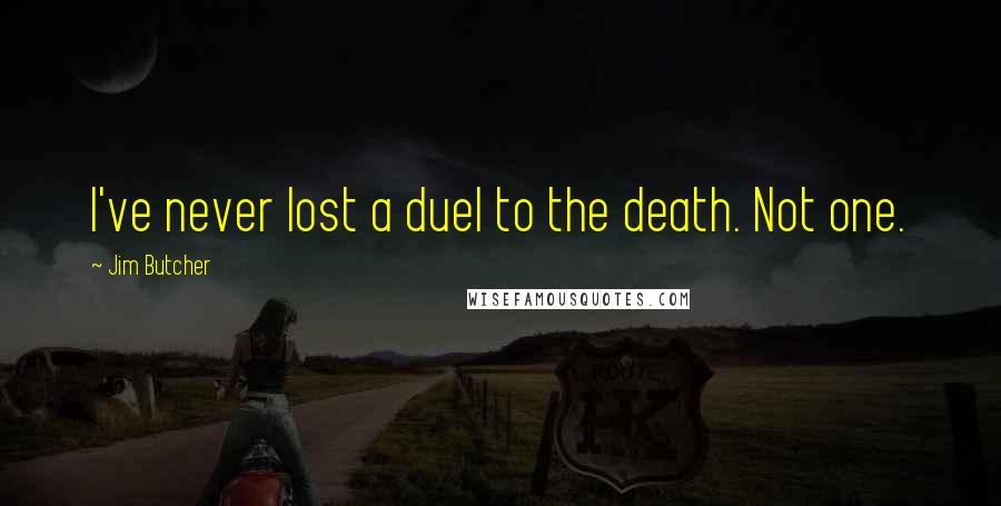 Jim Butcher Quotes: I've never lost a duel to the death. Not one.