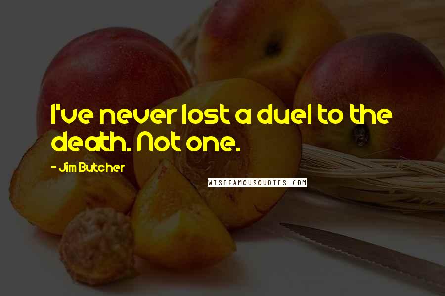 Jim Butcher Quotes: I've never lost a duel to the death. Not one.