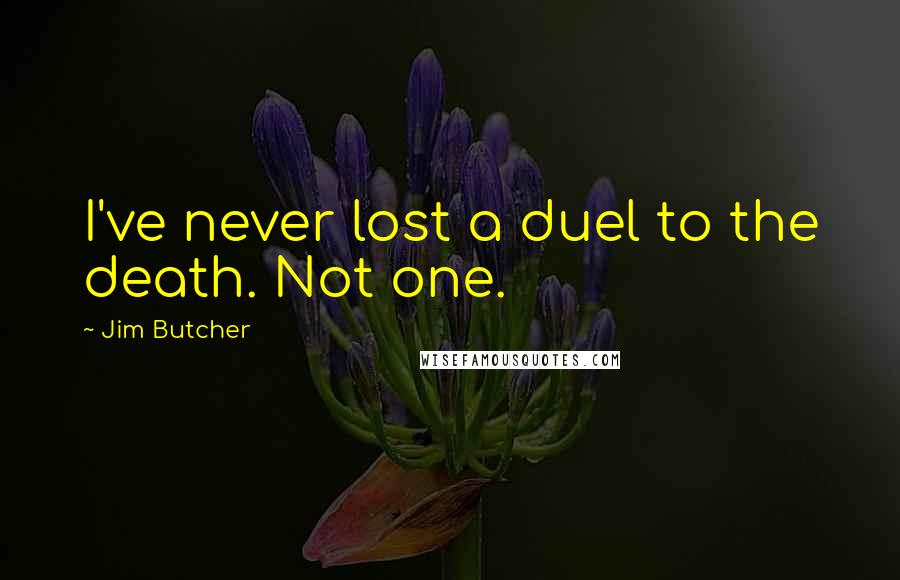 Jim Butcher Quotes: I've never lost a duel to the death. Not one.