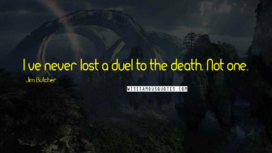 Jim Butcher Quotes: I've never lost a duel to the death. Not one.