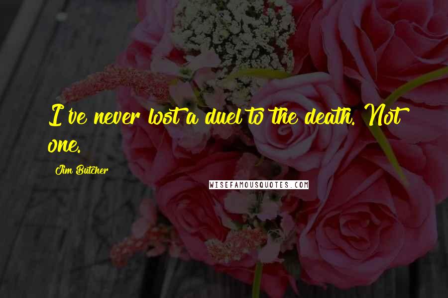 Jim Butcher Quotes: I've never lost a duel to the death. Not one.