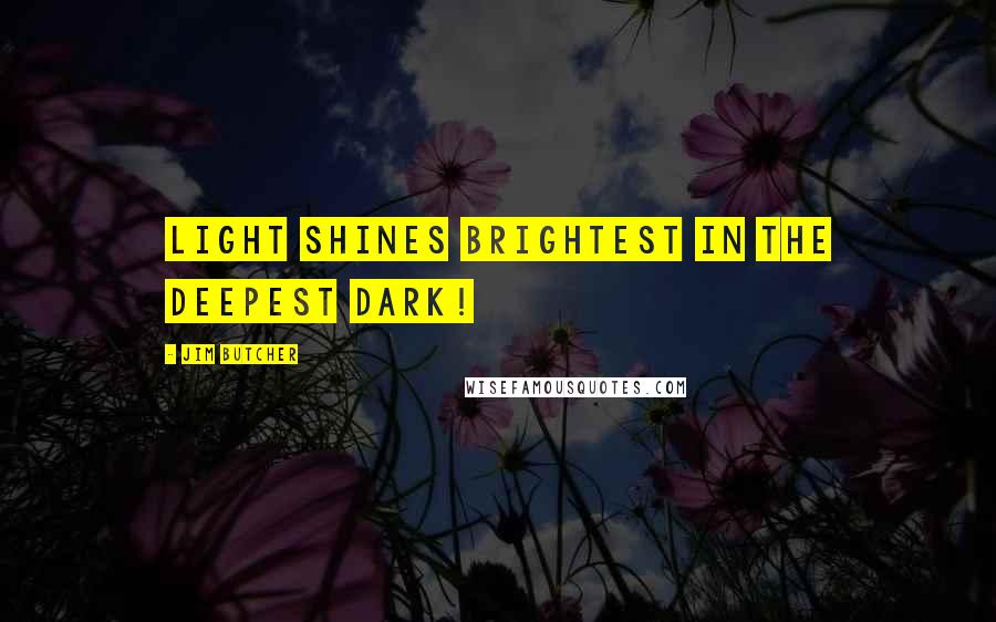 Jim Butcher Quotes: Light shines brightest in the deepest dark!