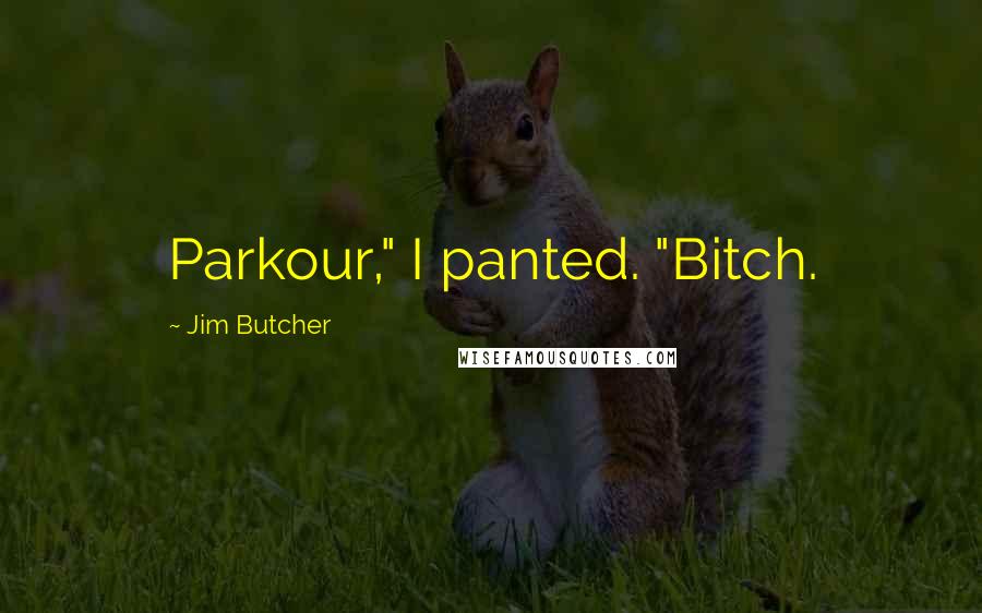 Jim Butcher Quotes: Parkour," I panted. "Bitch.