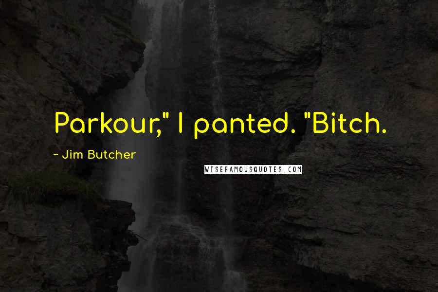 Jim Butcher Quotes: Parkour," I panted. "Bitch.