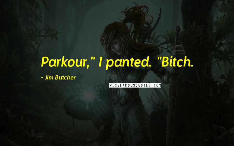 Jim Butcher Quotes: Parkour," I panted. "Bitch.