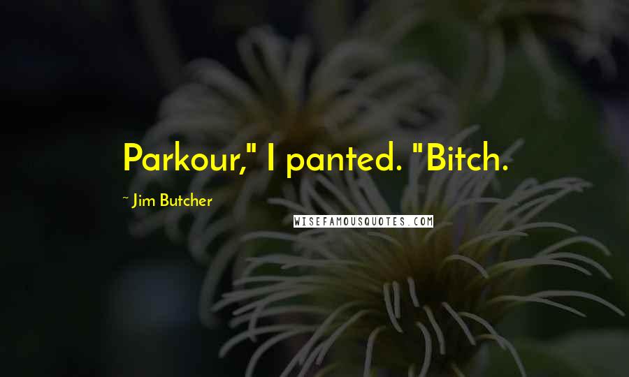 Jim Butcher Quotes: Parkour," I panted. "Bitch.