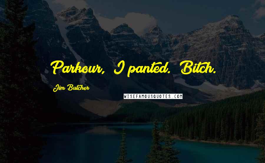 Jim Butcher Quotes: Parkour," I panted. "Bitch.