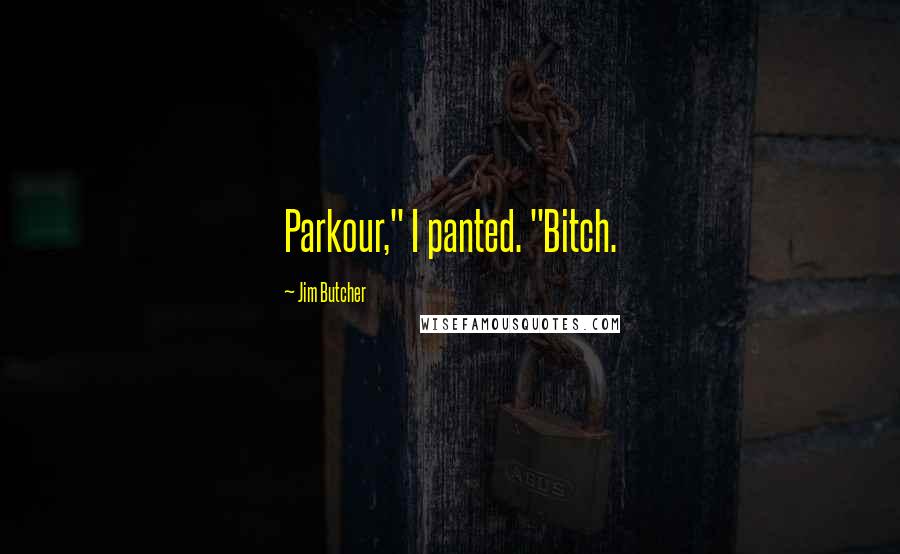 Jim Butcher Quotes: Parkour," I panted. "Bitch.