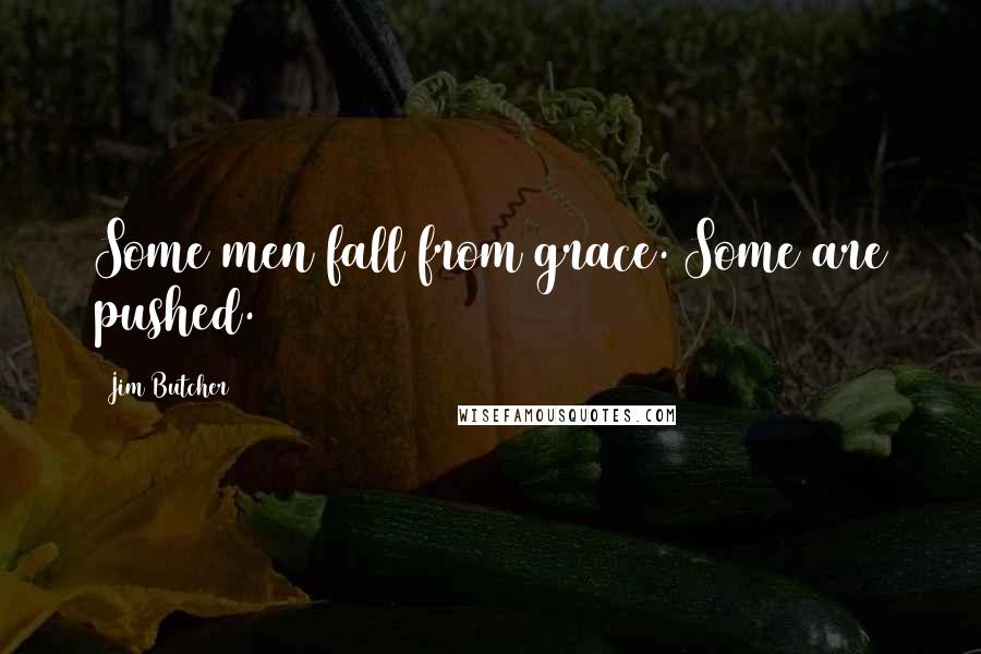 Jim Butcher Quotes: Some men fall from grace. Some are pushed.