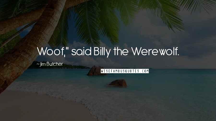 Jim Butcher Quotes: Woof," said Billy the Werewolf.