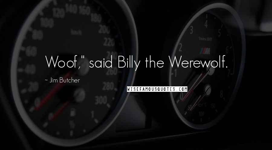 Jim Butcher Quotes: Woof," said Billy the Werewolf.