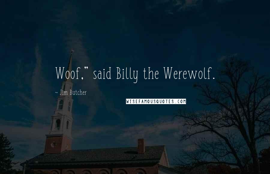 Jim Butcher Quotes: Woof," said Billy the Werewolf.