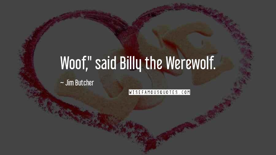 Jim Butcher Quotes: Woof," said Billy the Werewolf.